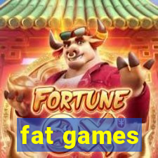 fat games